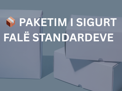 Paketimi i sigurt vetëm falë Standardeve!