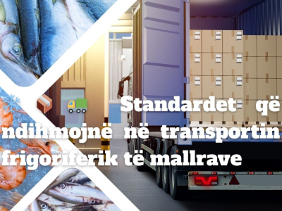 Standardet që ndihmojnë në transportin frigoriferik të mallrave